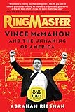 Ringmaster: Vince McMahon and the Unmaking of America